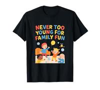 Family Squad Never Too Young for Family Fun Design T-Shirt