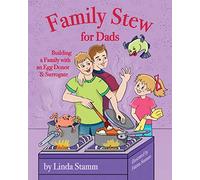 Family Stew for Dads: Building a Family with an Egg Donor & Surrogate