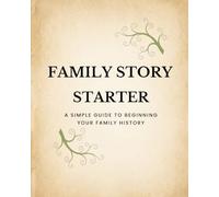 Family Story Starter: A Simple Guide to Beginning your Family History