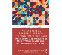 Family Systems Perspectives for Helping Professionals : Applications and Innovations for Effective Leadership, Collaboration, and Change