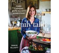 Family Table: Farm Cooking from the Elliott Homestead