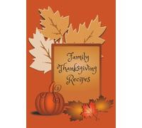 Family Thanksgiving Recipes: A Keepsake Journal for Your Favorite Fall Feasts | Record, Relive, and Pass Down Your Thanksgiving Favorites