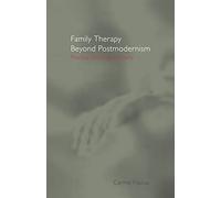 Family Therapy Beyond Postmodernism: Practice Challenges Theory