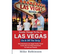 Family Things To Do In Las Vegas On & Off The Strip: Mini-Adventure Las Vegas Family Travel Guide with Fun-Filled Adventures for Kids and Parents!