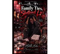 Family Ties, Shattered Lies: She was the forgotten one….. until she chose herself