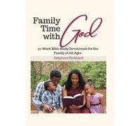 Family Time with God: 52-W ible Study Devotionals for the Family of All Ages