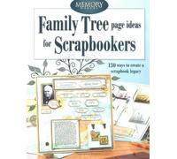 Family Tree Page Ideas for Scrapbookers: 150 Ways to Create a Scrapbook Legacy