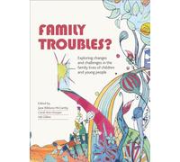 Family troubles?: Exploring Changes and Challenges in the Family Lives of Children and Young People