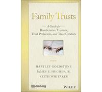 Family Trusts : A Guide for Beneficiaries, Trustees, Trust Protectors, and Trust Creators