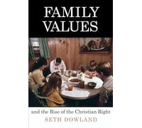 Family Values and the Rise of the Christian Right (Politics and Culture in Modern America)