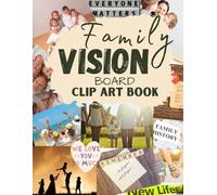 Family Vision Board Clip Art Book: Inspiring Pictures and Words to Manifest Perfect Life | An Extensive Collection of Clip Art Magazines |More ... for Visualizing Your Life Goals & Dreams