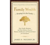 Family Wealth--Keeping It in the Family: How Family Members and Their Advisers Preserve Human, Intellectual, and Financial Assets for Generations by James E. Hughes Jr. (2004) Hardcover