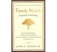 Family Wealth - Keeping It in the Family: How Family Members and Their Advisers Preserve Human, Intellectual and Financial Assets for Generations (Bloomberg) by Hughes Jr., James E. (June 1, 2004) Hardcover