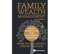 Family Wealth Management: Seven Imperatives For Successful Investing (2nd Edition)
