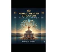 Family Wealth Structure: Unlock your Generational Wealth Goals