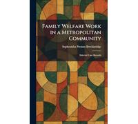 Family Welfare Work in a Metropolitan Community: Selected Case Records