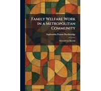 Family Welfare Work in a Metropolitan Community: Selected Case Records