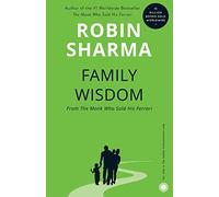 Family Wisdom from the Monk Who Sold His Ferrari: Nurturing the Leader Within Your Child