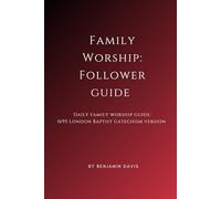 Family Worship: Follower Guide: Daily Family Worship Guide: 1695 London Baptist Catechism Version