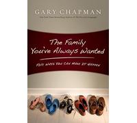 Family You've Always Wanted, The: Five Ways You Can Make It Happen