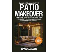 FamilyPro Guide to Patio Makeovers: Transform Your Outdoor Living Area with Budget-Friendly Sustainable Landscaping Techniques