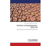Famine in Rayalaseema, 1876-78: History of Economic Aspects of Rayalaseema