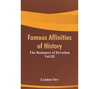 Famous Affinities of History: The Romance of Devotion Vol III
