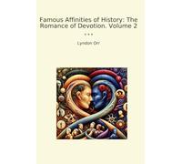 Famous Affinities of History: The Romance of Devotion. Volume 2 (Classic Books)