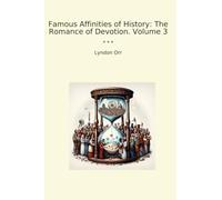 Famous Affinities of History: The Romance of Devotion. Volume 3 (Classic Books)