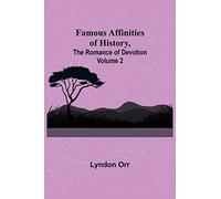 Famous Affinities of History, (Volume II) The Romance of Devotion