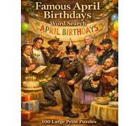 Famous April Birthdays Word Search: 100 Large Print Puzzles Celebrating Ten Legendary Figures Born in April From Presidents and Outlaws to Playwrights and Queens (Famous Birthdays)
