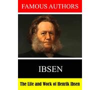 Famous Authors: The Life and Work of Henrik Ibsen