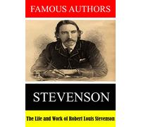 Famous Authors: The Life and Work of Robert Louis Stevenson
