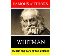Famous Authors: The Life and Work of Walt Whitman