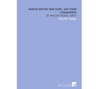 Famous British War-Ships, and Their Commanders: By Walter Wood (1897)