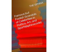Famous but Foolish Scandals of Celebrities in Politics, Art, and Sports(sphinxcode)