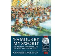 Famous By My Sword: The Army of Montrose and the Military Revolution (Century of the Soldier)
