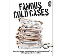 Famous Cold Cases: More than 50 major crimes from murders and political assassinations, to kidnappings, robberies and fraud (Crime & Detection)