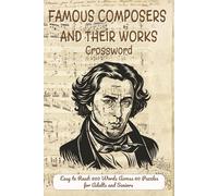 Famous Composers and Their Works Crossword: Baroque, Romantic and Modern Era Masterpieces, Opera, Symphony, Piano Pieces and Music History Brain Challenges for Adultss