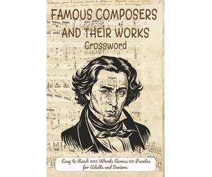 Famous Composers and Their Works Crossword: Baroque, Romantic and Modern Era Masterpieces, Opera, Symphony, Piano Pieces and Music History Brain Challenges for Adultss