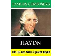 Famous Composers: The Life and Work of Joseph Haydn