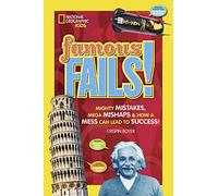 Famous Fails!: Mighty Mistakes, Mega Mishaps, & How a Mess Can Lead to Success – National Geographic