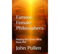 Famous Female Philosophers: Feeding the Curious Mind: Book XXIII