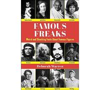 Famous Freaks: Weird and Shocking Facts About Famous Figures