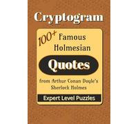 Famous Holmesian Quotes Cryptogram Puzzle Book: Cryptograms about Famous Quotes from Sherlock Holmes stories| 6x9 inches |100+ Quotes… Gift for ... and Leisure Times (Cryptogram: Famous Quotes)