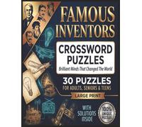 Famous Inventors Crossword Puzzles: Large Print Crossword Puzzles Featuring Famous Inventors & Scientific Discoveries Brain-Boosting Word Games with Complete Solutions for Adults and Seniors