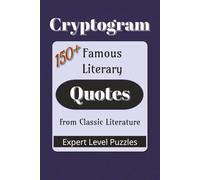 Famous Literary Quotes Cryptogram Puzzle Book: Cryptograms from Classic Literature and Timeless Authors |150+ Quotes|6x9 inches (Cryptogram: Famous Quotes)