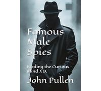 Famous Male Spies: Feeding the Curious Mind XIX