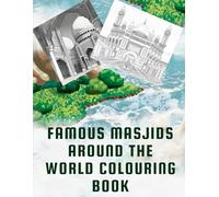 Famous Masjids Around the World Colouring Book: For Adults and Teens: 30 Intricate and Detailed Designs of Iconic Mosques for Relaxation and Stress ... Verses and Hadith (Islamic Spaces Collection)