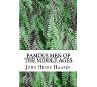 Famous Men Of The Middle Ages: (John Henry Haaren Classics Collection)
